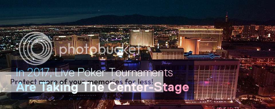In 2017 Live Poker Tournaments Are Taking The Centre Stage